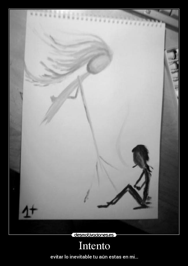 Intento - evitar lo inevitable tu aún estas en mi...
