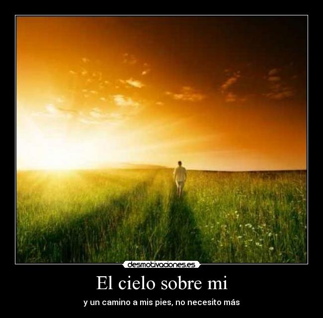 El cielo sobre mi - y un camino a mis pies, no necesito más