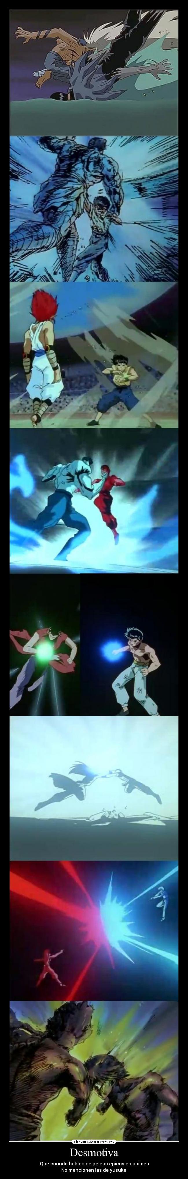 Desmotiva - Que cuando hablen de peleas epicas en animes
No mencionen las de yusuke.