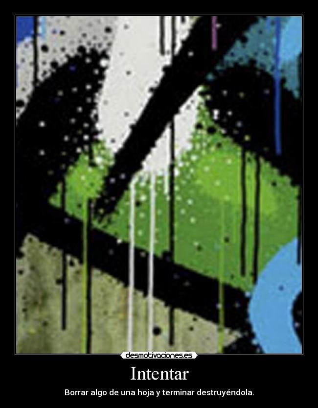 Intentar - Borrar algo de una hoja y terminar destruyéndola.