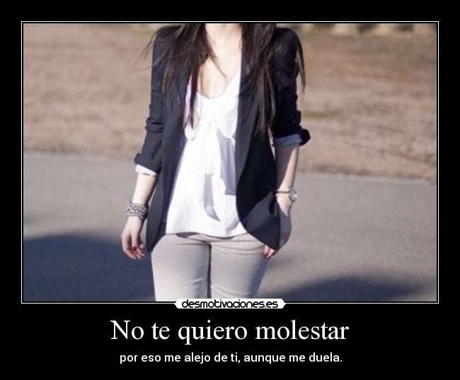 No te quiero molestar - 