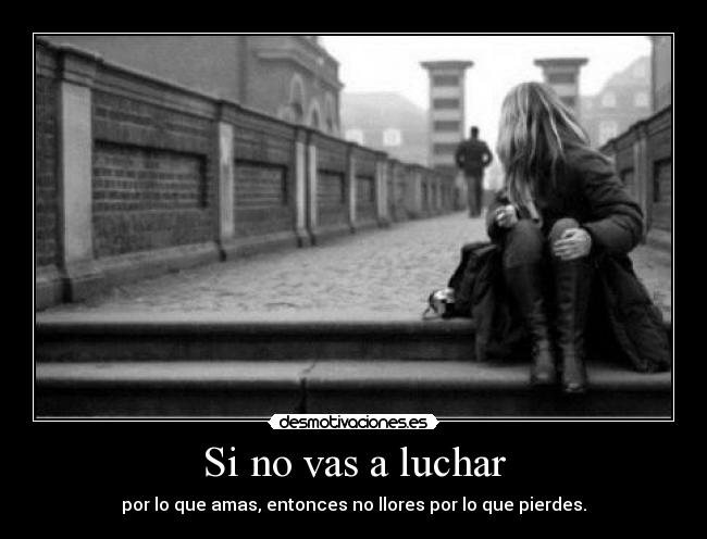 Si no vas a luchar -