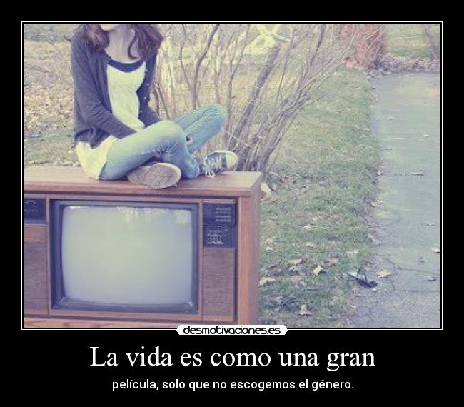 La vida es como una gran -