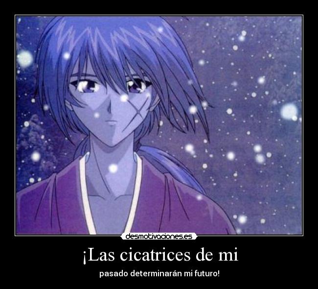 ¡Las cicatrices de mi - pasado determinarán mi futuro!