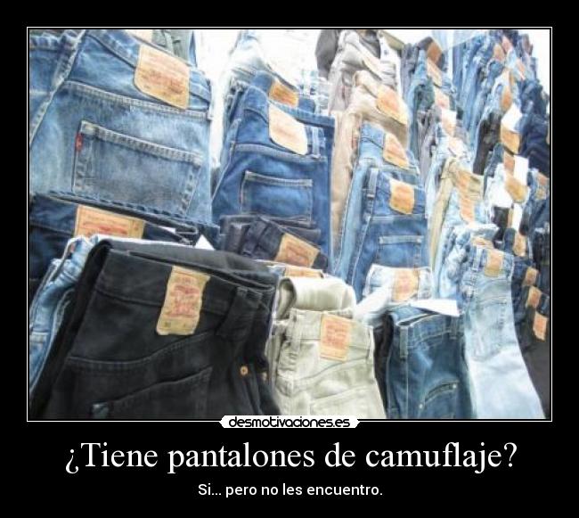 ¿Tiene pantalones de camuflaje? -