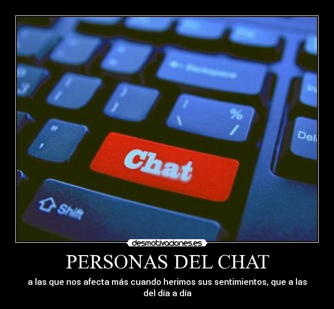 PERSONAS DEL CHAT - a las que nos afecta más cuando herimos sus sentimientos, que a las del día a día