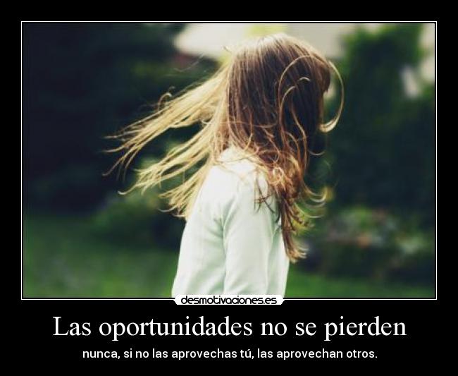 Las oportunidades no se pierden -