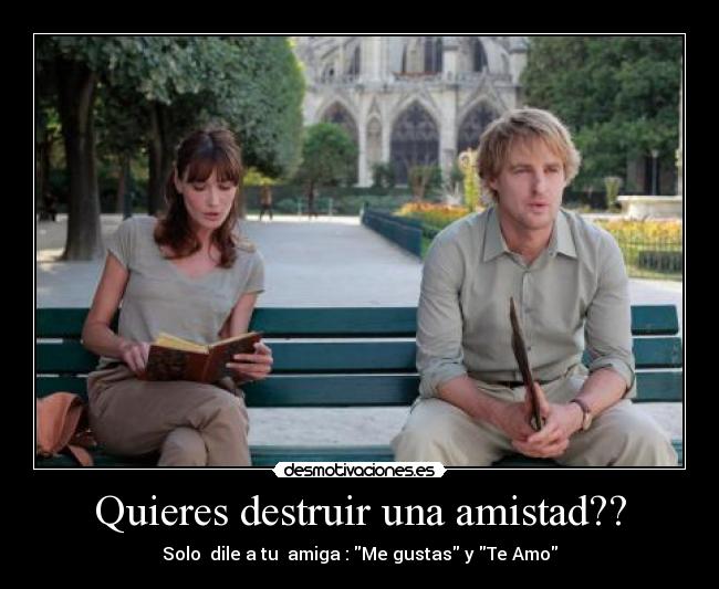 Quieres destruir una amistad?? -