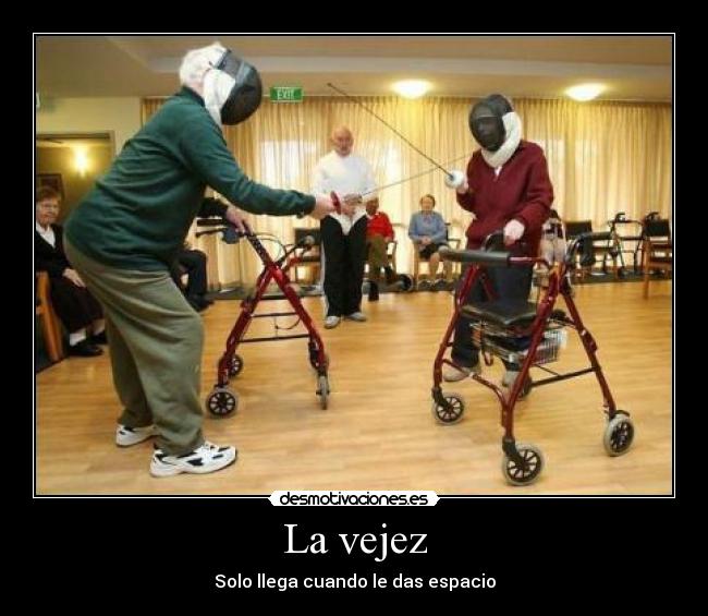 La vejez - Solo llega cuando le das espacio