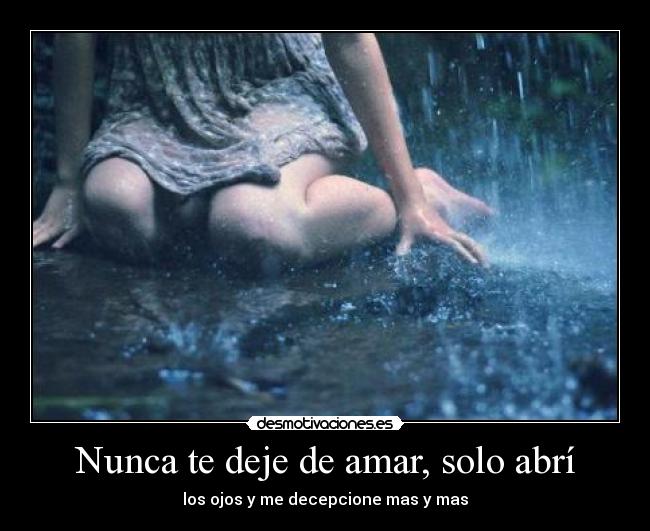 Nunca te deje de amar, solo abrí -