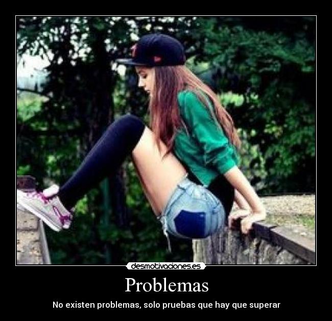 Problemas - No existen problemas, solo pruebas que hay que superar