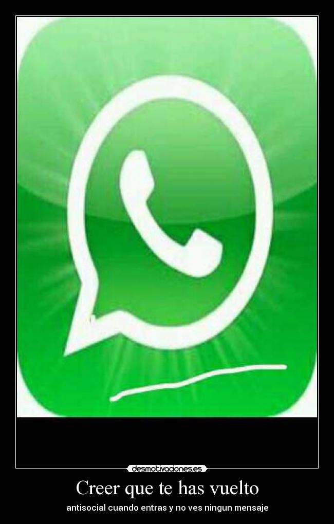 Creer que te has vuelto - antisocial cuando entras y no ves ningun mensaje