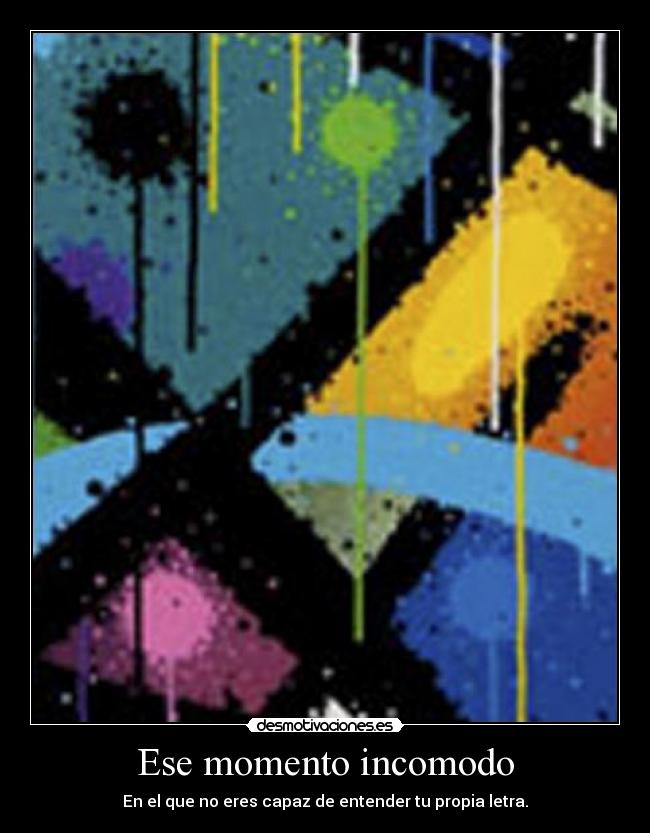 Ese momento incomodo - En el que no eres capaz de entender tu propia letra.