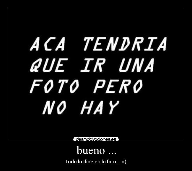 bueno ... - todo lo dice en la foto ... =)