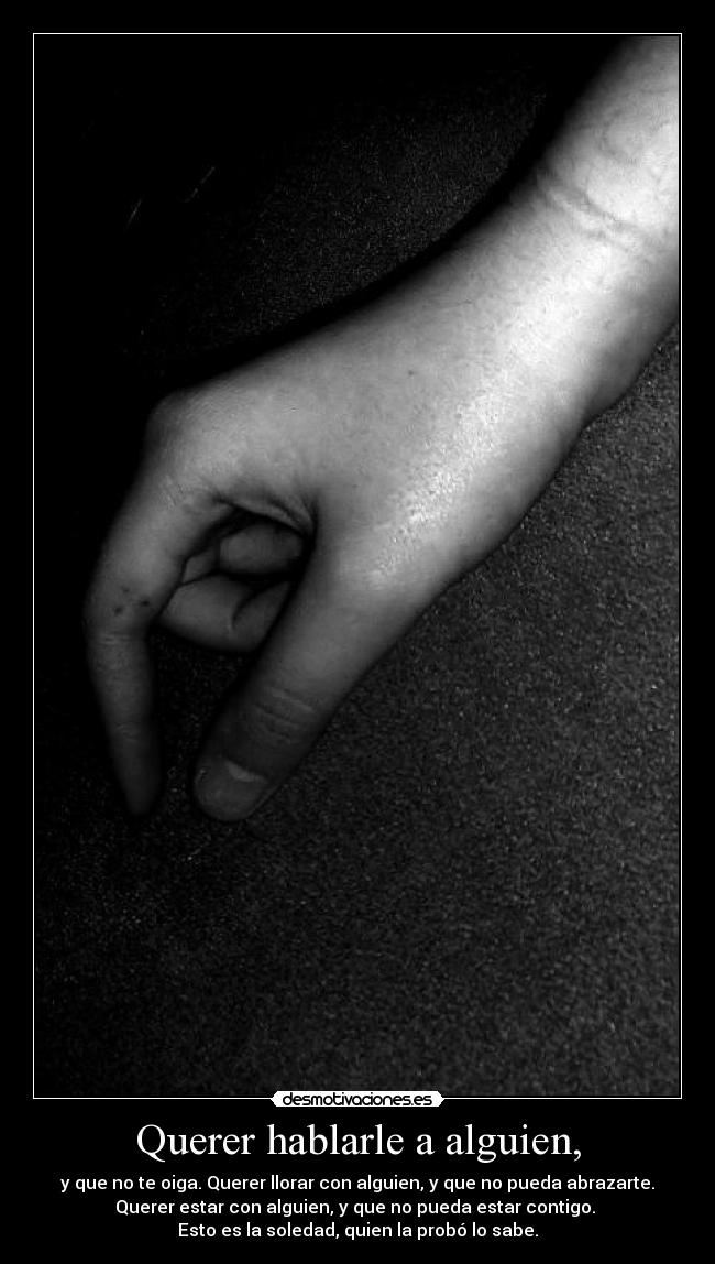 Querer hablarle a alguien, -