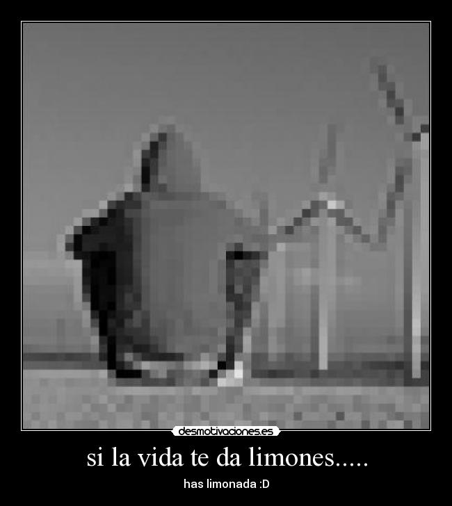 si la vida te da limones..... - has limonada :D