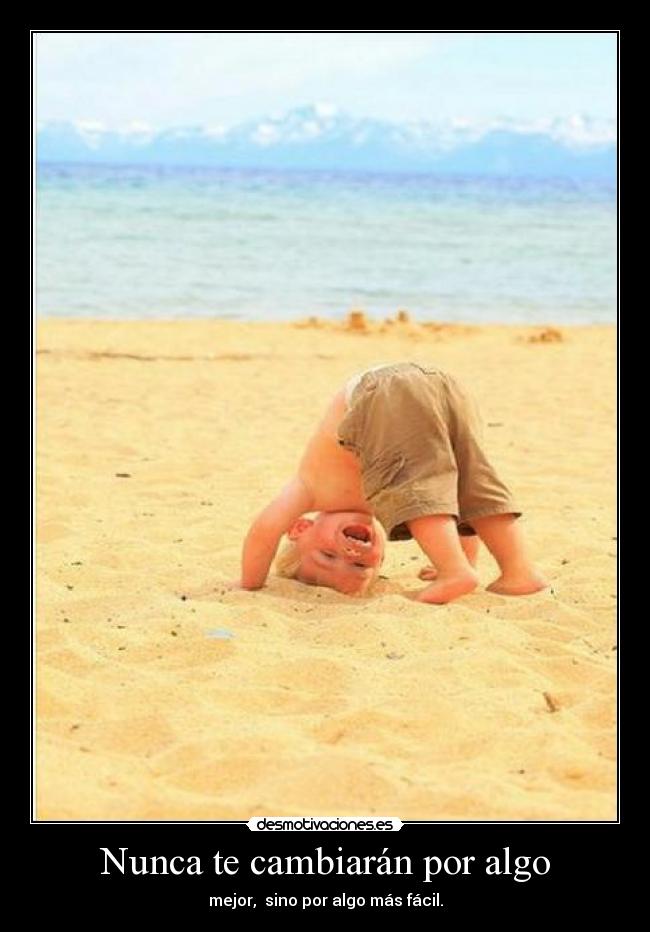 Nunca te cambiarán por algo -