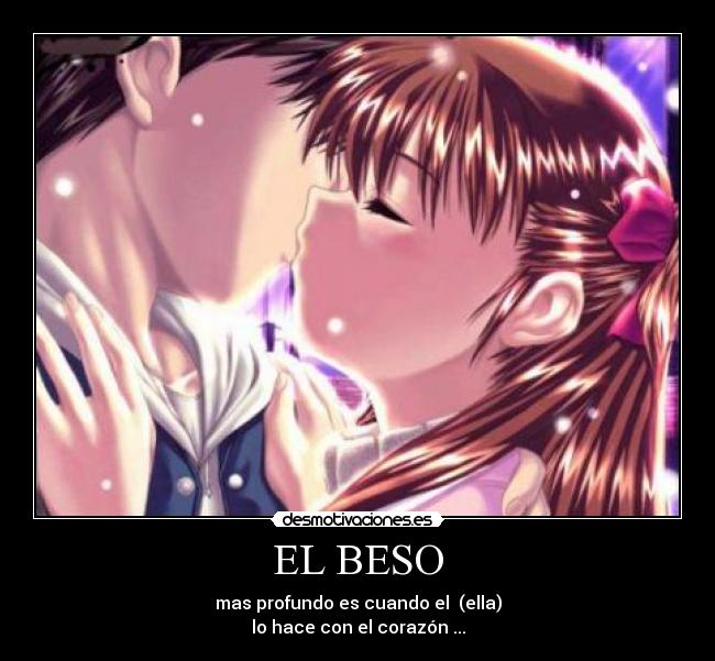 EL BESO - mas profundo es cuando el  (ella)
lo hace con el corazón ...