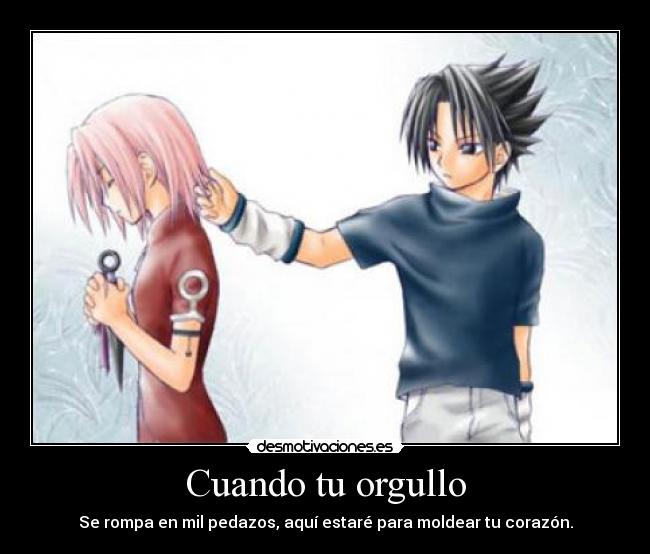 Cuando tu orgullo - Se rompa en mil pedazos, aquí estaré para moldear tu corazón.