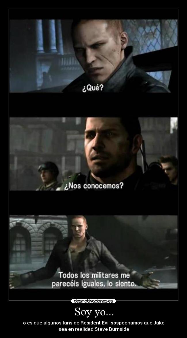 Soy yo... - o es que algunos fans de Resident Evil sospechamos que Jake
sea en realidad Steve Burnside