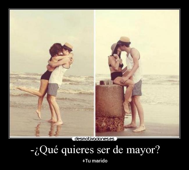 -¿Qué quieres ser de mayor? - +Tu marido