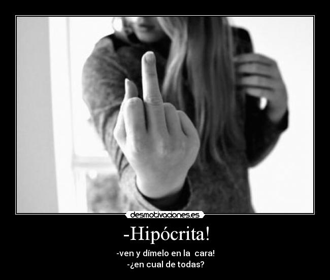 -Hipócrita! - 