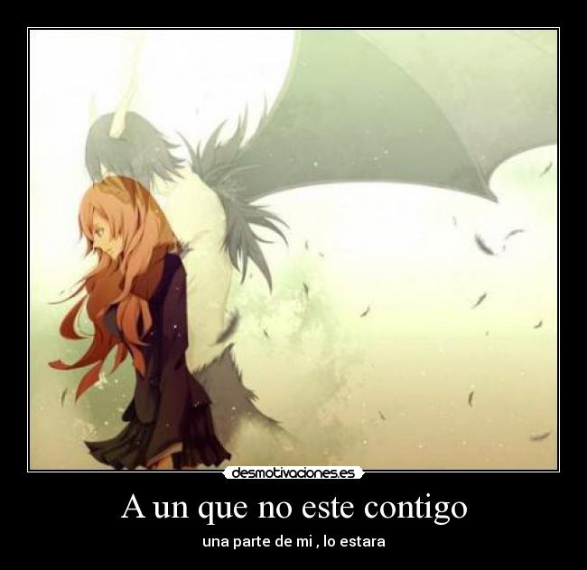 A un que no este contigo - una parte de mi , lo estara