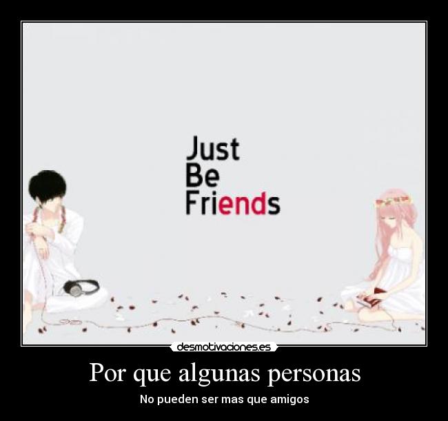 Por que algunas personas - No pueden ser mas que amigos