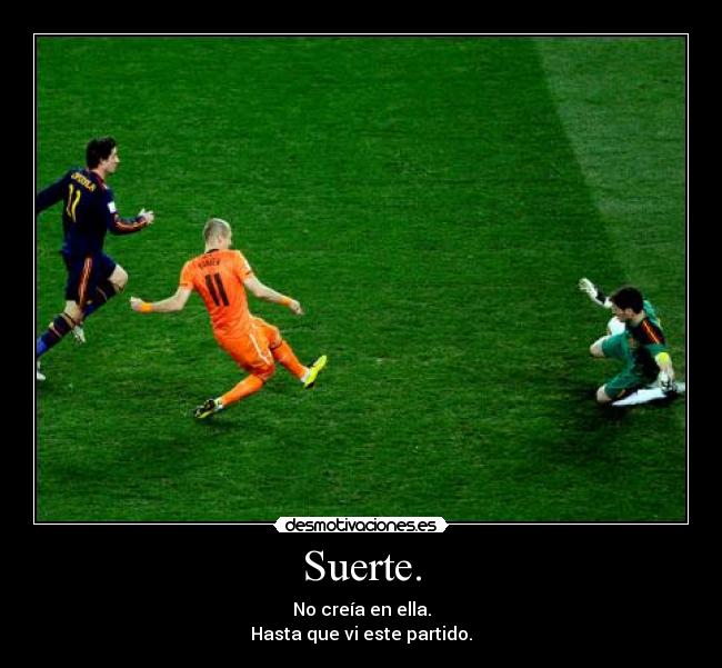 Suerte. -