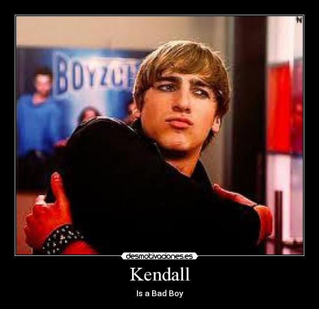 Kendall - Is a Bad Boy
