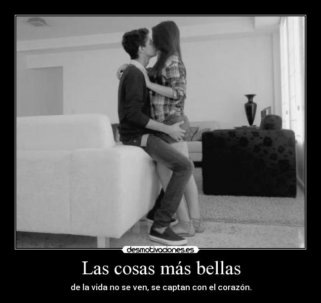 Las cosas más bellas - de la vida no se ven, se captan con el corazón.