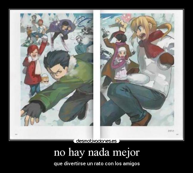 no hay nada mejor - que divertirse un rato con los amigos