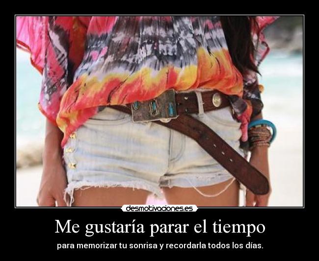 Me gustaría parar el tiempo -