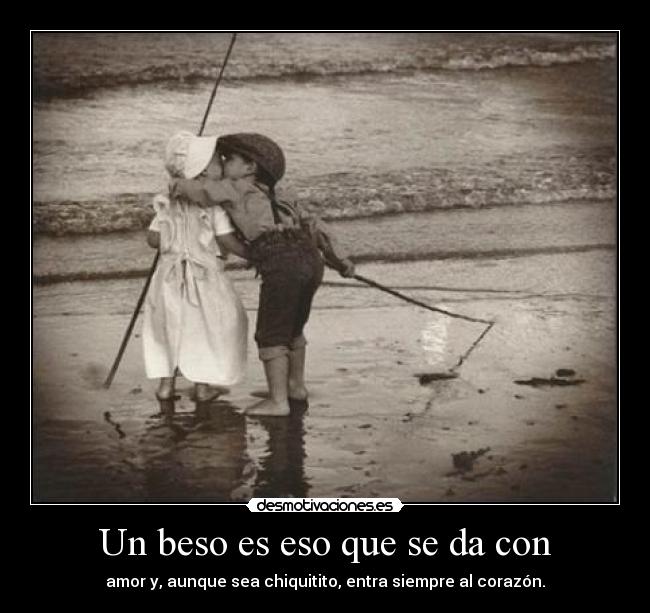 Un beso es eso que se da con -