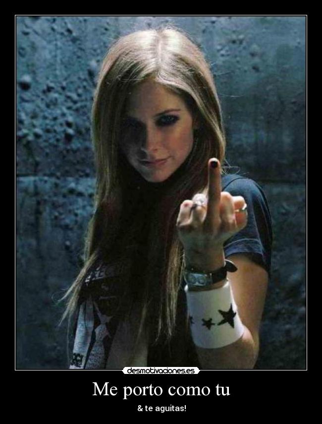 Me porto como tu - & te aguitas!