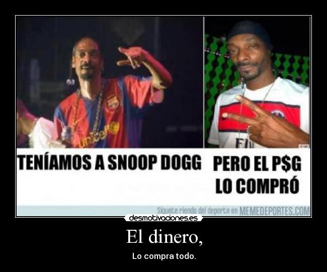 El dinero, - Lo compra todo.