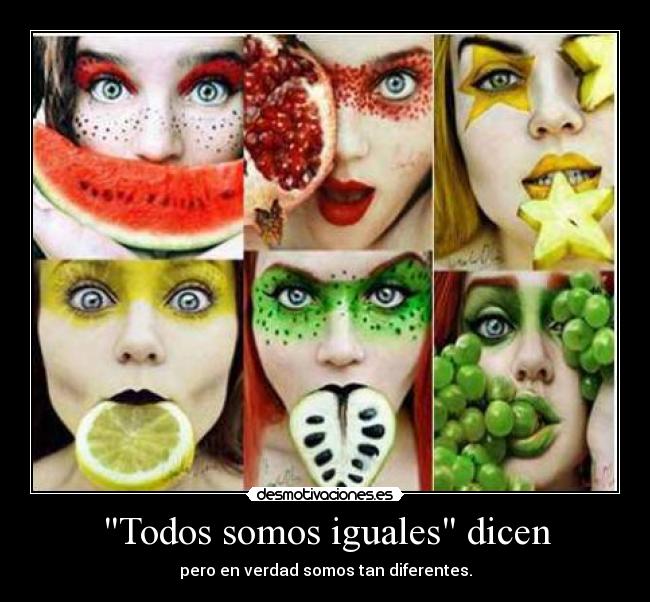 Todos somos iguales dicen -
