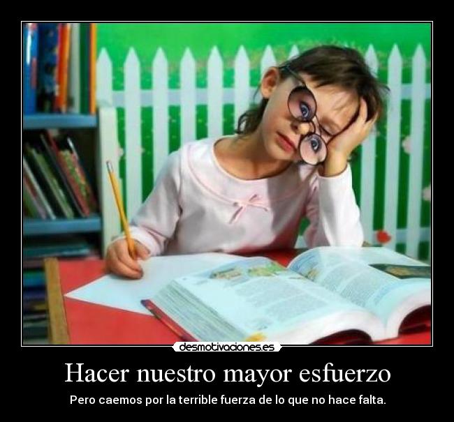 Hacer nuestro mayor esfuerzo - Pero caemos por la terrible fuerza de lo que no hace falta.