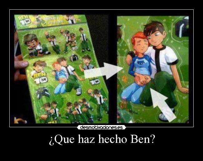 ¿Que haz hecho Ben? -