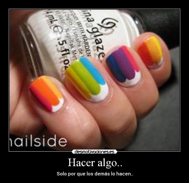 Hacer algo.. - Solo por que los demás lo hacen..