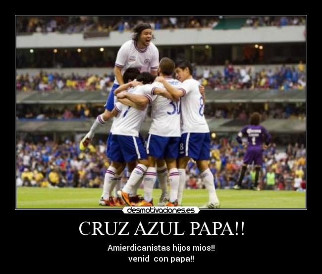 CRUZ AZUL PAPA!! -