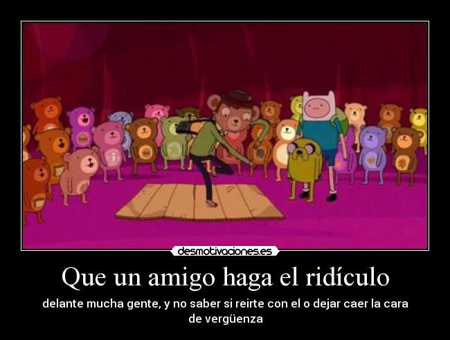 Que un amigo haga el ridículo - 