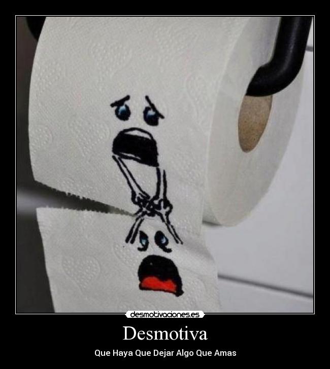 Desmotiva - Que Haya Que Dejar Algo Que Amas