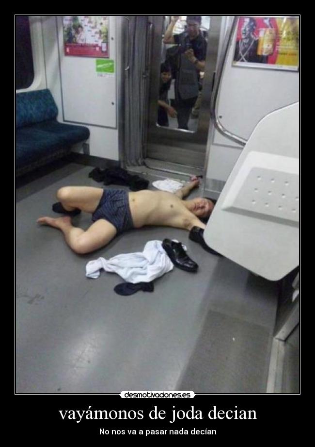 vayámonos de joda decian - No nos va a pasar nada decían