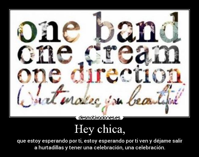 Hey chica, - que estoy esperando por ti, estoy esperando por ti ven y déjame salir
a hurtadillas y tener una celebración, una celebración.
