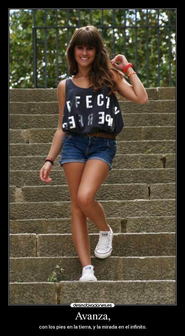 Avanza, - con los pies en la tierra, y la mirada en el infinito.