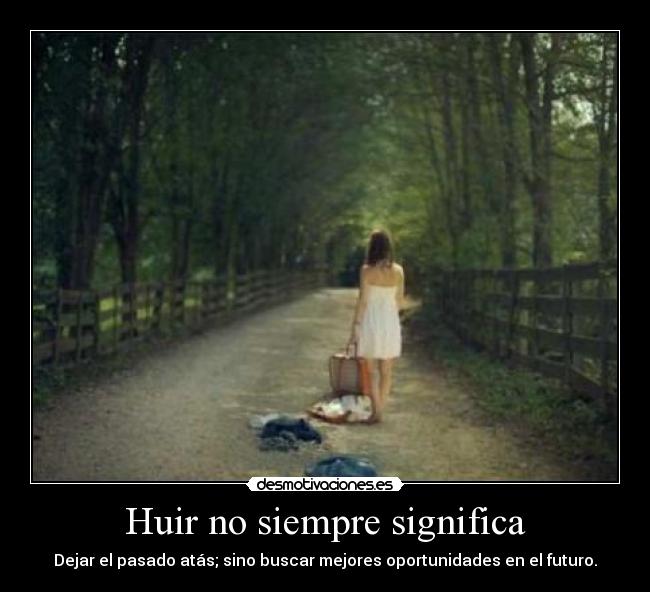 Huir no siempre significa -