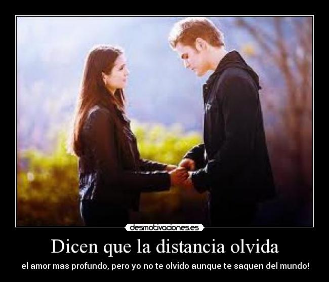 Dicen que la distancia olvida -
