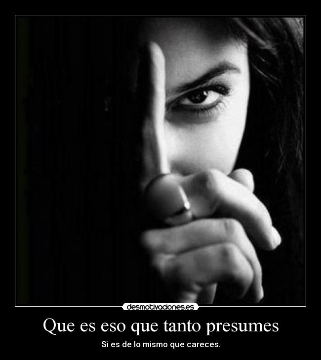 Que es eso que tanto presumes - 