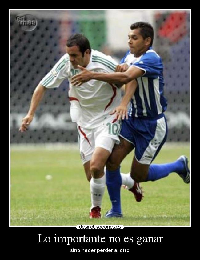 Lo importante no es ganar - sino hacer perder al otro.